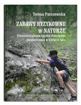 Zabawy ryzykowne w naturze. Fenomenologiczna analiza dziecięcego doświadczenia w kulturze lęku