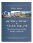  Archiwa Narodowe w Wielkiej Brytanii. Współczesna organizacja, zasób i działalność