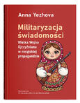  Militaryzacja świadomości. Wielka Wojna Ojczyźniana w rosyjskiej propagandzie