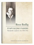 Rosa Bailly: Etapy klęski i nadziei. Pamiętniki wojenne z lat 1940-1942