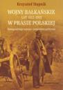 Wojny bałkańskie lat 1912-1913 w prasie polskiej. Korespondencje wojenne i komentarze polityczne